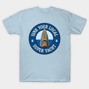 Sink Your Local Super Yacht - Anti Billionaire T-Shirt